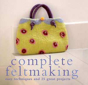 Download Complete Feltmaking: Easy techniques and 25 great projects (Complete Craft Series) pdf, epub, ebook