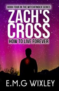 Download Zach’s Cross: How to Live Forever (Witchfinder Book 4) pdf, epub, ebook