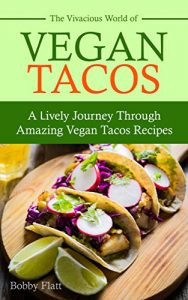 Download The Vivacious World of Vegan Tacos: A Lively Journey through Amazing Vegan Tacos Recipes pdf, epub, ebook