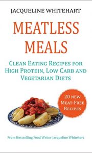 Download Meatless Meals: Clean Eating Recipes for High Protein, Low Carb and Vegetarian Diets (Healthy Diet Recipes) pdf, epub, ebook