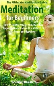 Download Meditation: Meditation for Beginners – How to Relieve Stress, Anxiety and Depression and Return to a State of Inner Peace and Happiness (How to Meditate, … for Beginners, Mindfulness Book 1) pdf, epub, ebook