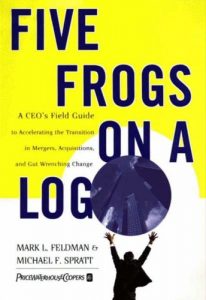 Download Five Frogs on a Log: A CEO’s Field Guide to Accelerating the Transition in Mergers, Acquisitions And Gut Wrenching Change pdf, epub, ebook