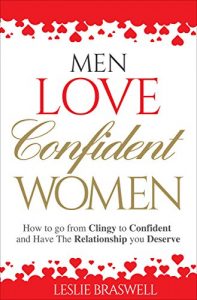 Download Men Love Confident Women: How to Go From Clingy to Confident and Have the Relationship you Deserve pdf, epub, ebook