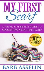 Download My First Scarf: A Visual, Step-by-Step Guide to Crocheting a Beautiful Scarf pdf, epub, ebook