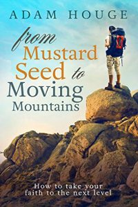 Download From Mustard Seed to Moving Mountains: How to Take Your Faith to the Next Level pdf, epub, ebook