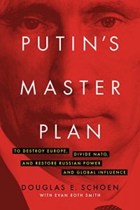 Download Putin’s Master Plan: To Destroy Europe, Divide NATO, and Restore Russian Power and Global Influence pdf, epub, ebook