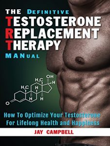 Download The Definitive Testosterone Replacement Therapy MANual: How to Optimize Your Testosterone for Lifelong Health and Happiness pdf, epub, ebook