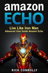 Download Amazon Echo: Live Like Iron Man Advanced User Guide Amazon Echo pdf, epub, ebook