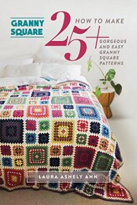 Download GRANNY SQUARE :How To Make 25+ Gorgeous And Easy Granny Square Patterns(One Day Crochet Projects For Beginners)(NEW AND UPDATED EDITION 2016) pdf, epub, ebook