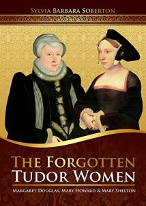 Download The Forgotten Tudor Women: Margaret Douglas, Mary Howard & Mary Shelton pdf, epub, ebook