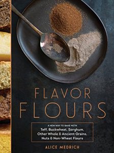 Download Flavor Flours: A New Way to Bake with Teff, Buckwheat, Sorghum, Other Whole & Ancient Grains, Nuts & Non-Wheat Flours pdf, epub, ebook