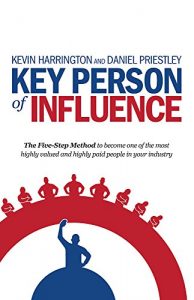 Download Key Person of Influence: The Five-Step Method to become one of the most highly valued and highly paid people in your industry pdf, epub, ebook