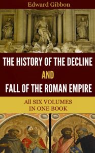 Download The History of the Decline and Fall of the Roman Empire (All 6 Volumes) pdf, epub, ebook
