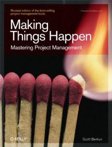 Download Making Things Happen: Mastering Project Management (Theory in Practice (O’Reilly)) pdf, epub, ebook