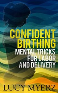 Download Confident Birthing: Mental Tricks for Labor and Delivery pdf, epub, ebook