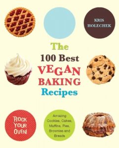 Download The 100 Best Vegan Baking Recipes: Amazing Cookies, Cakes, Muffins, Pies, Brownies and Breads pdf, epub, ebook