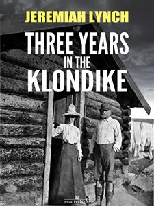 Download Three Years in the Klondike (Illustrated) pdf, epub, ebook