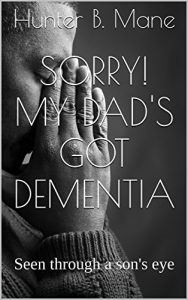 Download Sorry! My dad’s got dementia: Seen through a son’s eye pdf, epub, ebook