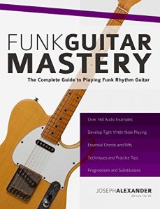 Download Funk Guitar Mastery: The Complete Guide to Playing Funk Rhythm Guitar pdf, epub, ebook