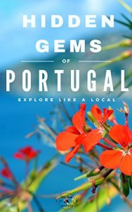 Download Hidden Gems of PORTUGAL – Locals Complete Travel Guide for Portugal: 5 TRAVEL Guides in 1 : Porto , Lisbon, Algarve, Madeira, Azores pdf, epub, ebook