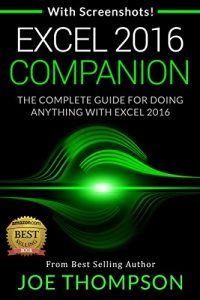 Download EXCEL: EXCEL 2016 COMPANION (WITH 220 SCREENSHOTS + A PRINTABLE 4 PAGE CHEAT SHEET) (EXCEL 2016 FOR BEGINNERS, EXCEL 2016 FOR DUMMIES, EXCEL 2016 STEP BY STEP, EXCEL 2016 CHEAT SHEET) pdf, epub, ebook