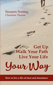 Download Get Up, Walk Your Path, Live Your Life Your Way: How to live a life of trust and abundance pdf, epub, ebook