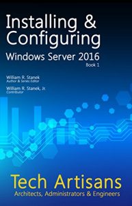Download Windows Server 2016: Installing & Configuring (Tech Artisans Library for Windows Server 2016) pdf, epub, ebook