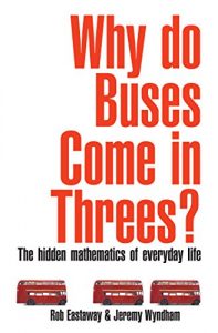 Download Why Do Buses Come in Threes?: The Hidden Maths of Everyday Life pdf, epub, ebook