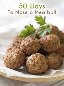 Download 50 Ways to Make a Meatball: The 50 Most Delicious Meatball Recipes (Recipe Top 50’s Book 66) pdf, epub, ebook