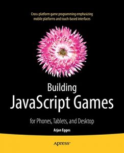 Download Building JavaScript Games: for Phones, Tablets, and Desktop pdf, epub, ebook