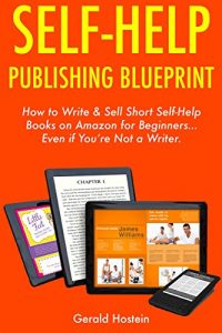 Download Self-Help Publishing Blueprint: How to Write & Sell Short Self-Help Books on Amazon for Beginners… Even if You’re Not a Writer. pdf, epub, ebook