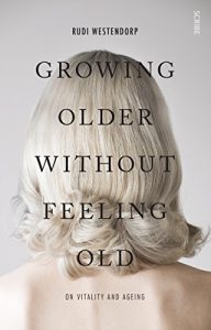 Download Growing Older Without Feeling Old: on vitality and ageing pdf, epub, ebook