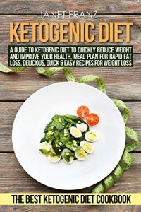 Download Ketogenic Diet: A Guide to Ketogenic Diet to Quickly Reduce Weight and Improve Your Health, Meal Plan for Rapid Fat Loss, Delicious, Quick & Easy Recipes … Ketogenic Cookbook (Healthy lifestyle 1) pdf, epub, ebook