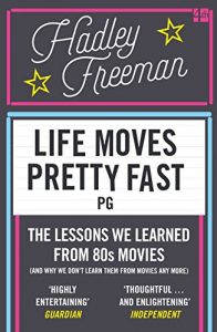 Download Life Moves Pretty Fast: The lessons we learned from eighties movies (and why we don’t learn them from movies any more) pdf, epub, ebook