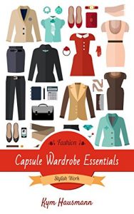 Download Fashion Capsule Wardrobe Essentials: Stylish Work pdf, epub, ebook