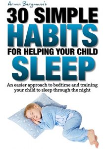 Download 30 Simple Habits for Helping your Child Sleep: An easier way to approach bedtime and training your child to sleep through the night (Armin Bergmann’s 30 Simple Habits) pdf, epub, ebook