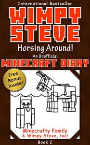 Download Minecraft Diary: Wimpy Steve Book 2: Horsing Around! (Unofficial Minecraft Diary) (Minecraft diary books, Minecraft books for kids age 6 7 8 9-12, Minecraft … Steve books) (Minecraft Diary- Wimpy Steve) pdf, epub, ebook