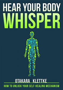 Download Hear Your Body Whisper: How to Unlock Your Self-Healing Mechanism pdf, epub, ebook