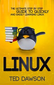 Download Linux: The Ultimate Step by Step Guide to Quickly and Easily Learning Linux pdf, epub, ebook