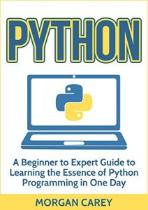 Download Python: A Beginner to Expert Guide to Learning the Essence of Python Programming in One Day (Python, Python Programming, Beginner to Expert Guide) pdf, epub, ebook