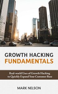 Download Growth Hacking Fundamentals: Real-world uses of growth hacking to quickly expand your customer base pdf, epub, ebook