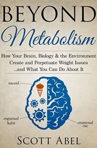 Download Beyond Metabolism: How Your Brain, Biology, and the Environment Create and Perpetuate Weight Issues …and What You Can Do About It pdf, epub, ebook