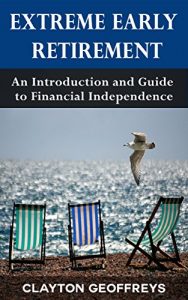 Download Extreme Early Retirement: An Introduction and Guide to Financial Independence (Retirement Books) pdf, epub, ebook