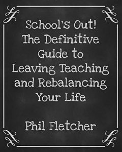 Download School’s Out! The Definitive Guide to Leaving Teaching and Rebalancing Your Life pdf, epub, ebook