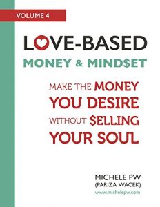 Download Love-Based Money and Mindset: Make the Money You Desire Without Selling Your Soul (Love-Based Business Book 4) pdf, epub, ebook