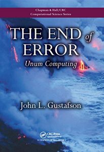 Download The End of Error: Unum Computing (Chapman & Hall/CRC Computational Science) pdf, epub, ebook
