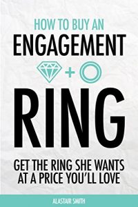 Download How To Buy An Engagement Ring: Get The Ring She Wants At A Price You’ll Love pdf, epub, ebook