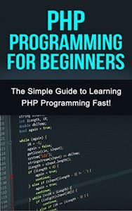 Download PHP Programming For Beginners: The Simple Guide to Learning PHP Fast! pdf, epub, ebook