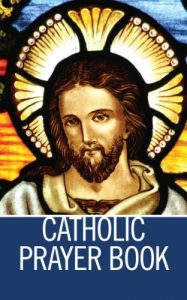 Download Catholic Prayer Book: Catholic Prayers [Illustrated] pdf, epub, ebook