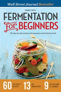 Download Fermentation for Beginners: The Step-by-Step Guide to Fermentation and Probiotic Foods pdf, epub, ebook